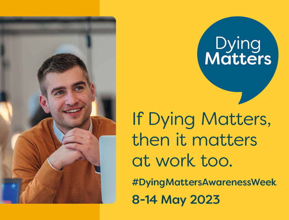 A yellow graphic promoting Dying Matters Week. The photo shows a person wearing an orange jumper sitting at a desk, smiling and looking off-camera. The text reads If Dying Matters, then it matters at work too.
